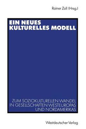 Cover image for Ein Neues Kulturelles Modell: Zum Soziokulturellen Wandel in Gesellschaften Westeuropas Und Nordamerikas