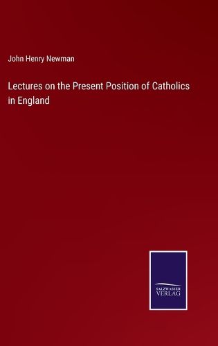 Cover image for Lectures on the Present Position of Catholics in England