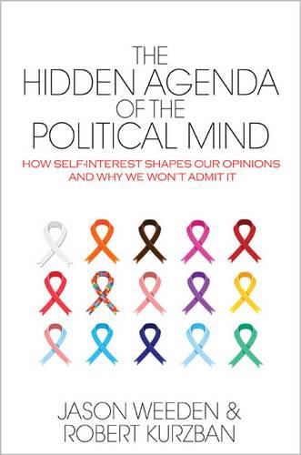 Cover image for The Hidden Agenda of the Political Mind: How Self-Interest Shapes Our Opinions and Why We Won't Admit It