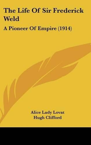 Cover image for The Life of Sir Frederick Weld: A Pioneer of Empire (1914)