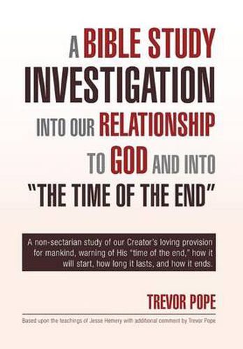 Cover image for A Bible Study Investigation Into Our Relationship to God and Into the Time of the End