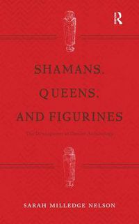 Cover image for Shamans, Queens, and Figurines: The Development of Gender Archaeology