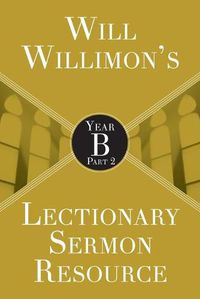 Cover image for Will Willimon's Lectionary Sermon Resource: Year B Part 2