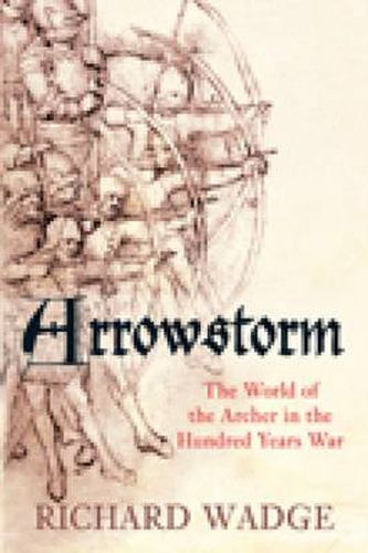 Cover image for Arrowstorm: The World of the Archer in the Hundred Years War