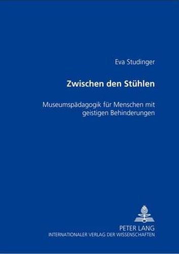 Cover image for Zwischen Den Stuehlen: Museumspaedagogik Fuer Menschen Mit Geistigen Behinderungen
