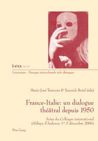 Cover image for France-Italie: Un Dialogue Theatral Depuis 1950: Actes Du Colloque International- (Abbaye d'Ardenne Les 1 Er -2 Decembre 2006)