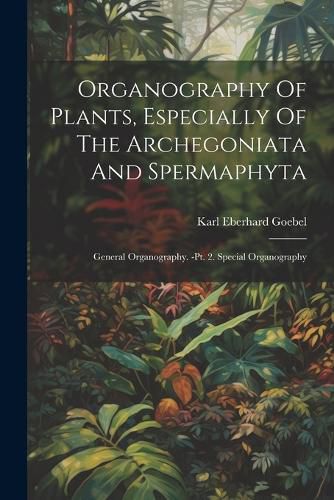 Cover image for Organography Of Plants, Especially Of The Archegoniata And Spermaphyta