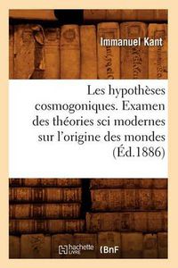 Cover image for Les Hypotheses Cosmogoniques. Examen Des Theories Sci Modernes Sur l'Origine Des Mondes (Ed.1886)