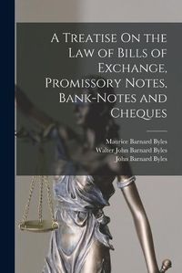 Cover image for A Treatise On the Law of Bills of Exchange, Promissory Notes, Bank-Notes and Cheques