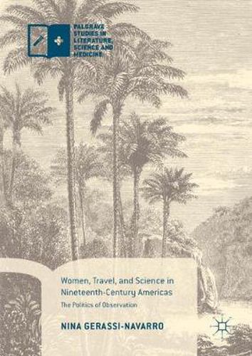 Cover image for Women, Travel, and Science in Nineteenth-Century Americas: The Politics of Observation