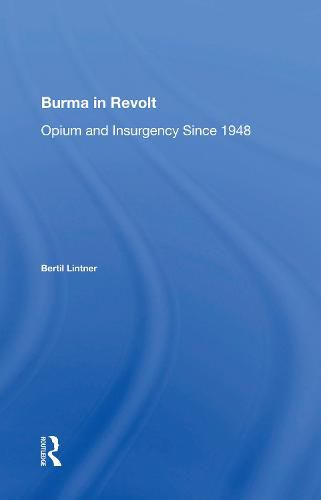 Burma in Revolt: Opium and Insurgency Since 1948