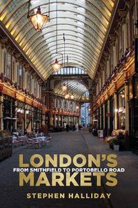 Cover image for London's Markets: From Smithfield to Portobello Road