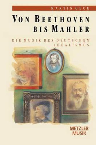 Von Beethoven bis Mahler: Die Musik des deutschen Idealismus