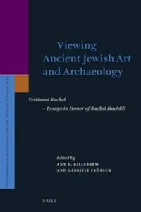 Cover image for Viewing Ancient Jewish Art and Archaeology: VeHinnei Rachel - Essays in Honor of Rachel Hachlili