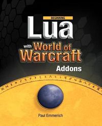 Cover image for Beginning Lua with World of Warcraft Add-ons