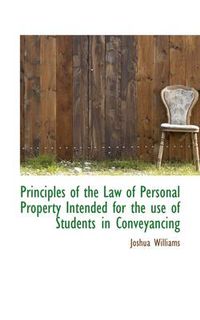 Cover image for Principles of the Law of Personal Property Intended for the Use of Students in Conveyancing