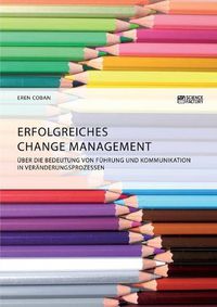 Cover image for Erfolgreiches Change Management. UEber die Bedeutung von Fuhrung und Kommunikation in Veranderungsprozessen