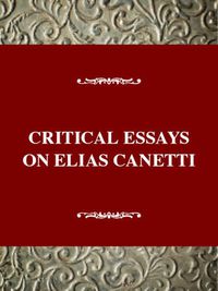 Cover image for Critical Essays on Elias Canetti: Elias Canetti (1905-1994)