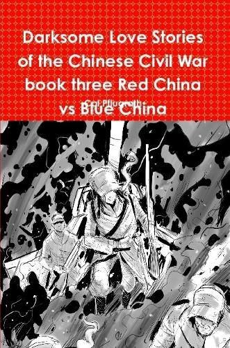 Cover image for Darksome Love Stories of the Chinese Civil War book three Red China vs Blue China