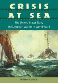 Cover image for Crisis at Sea: The United States Navy in European Waters in World War I