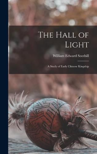 The Hall of Light; a Study of Early Chinese Kingship