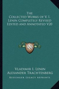 Cover image for The Collected Works of V. I. Lenin Completely Revised Edited and Annotated V20