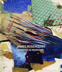 Cover image for James Rosenquist: Painting As Immersion