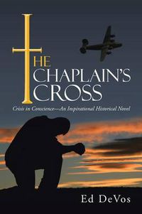 Cover image for The Chaplain's Cross: Crisis in Conscience-An Inspirational Historical Novel