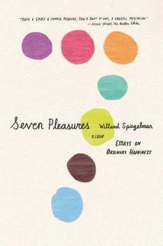 Cover image for Seven Pleasures: Essays on Ordinary Happiness