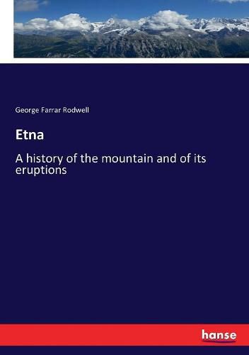 Etna: A history of the mountain and of its eruptions