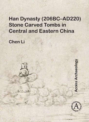 Cover image for Han Dynasty (206BC-AD220) Stone Carved Tombs in Central and Eastern China