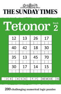 Cover image for The Sunday Times Tetonor Book 2: 200 Challenging Numerical Logic Puzzles