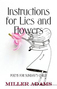 Cover image for Instructions for Lies and Flowers: Poems for Sunday's Child