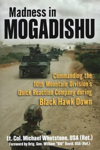 Cover image for Madness in Mogadishu: Commanding the 10th Mountain Division's Quick Reaction Company During Black Hawk Down