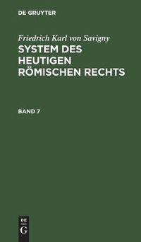 Cover image for Friedrich Karl Von Savigny: System Des Heutigen Roemischen Rechts. Band 7