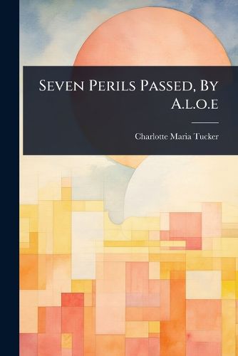 Cover image for Seven Perils Passed, By A.l.o.e