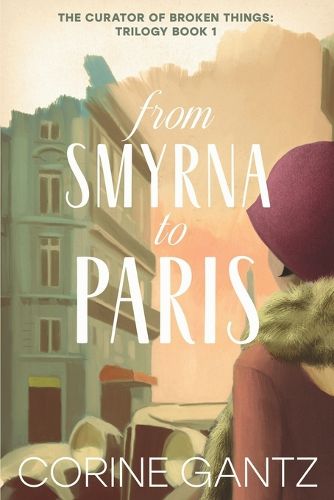 Cover image for The Curator of Broken Things Book 1: From Smyrna to Paris