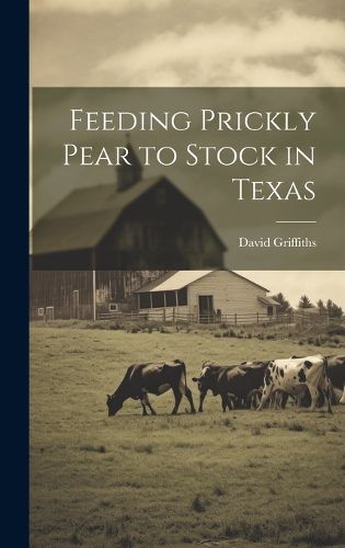 Cover image for Feeding Prickly Pear to Stock in Texas