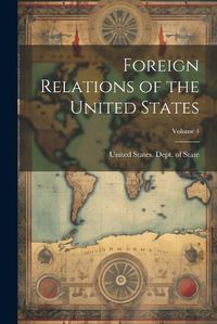 Cover image for Foreign Relations of the United States; Volume 4