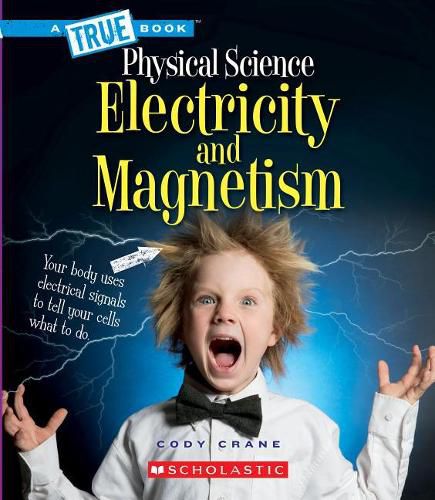 Electricity and Magnetism (a True Book: Physical Science) (Library Edition)