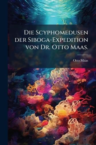Cover image for Die Scyphomedusen Der Siboga-Expedition...