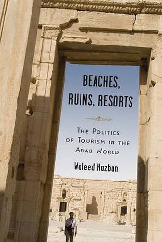 Cover image for Beaches, Ruins, Resorts: The Politics of Tourism in the Arab World