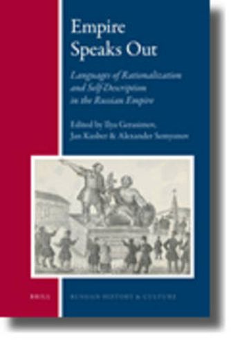 Empire Speaks Out: Languages of Rationalization and Self-Description in the Russian Empire