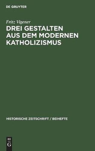 Drei Gestalten Aus Dem Modernen Katholizismus: Moehler, Diepenbrock, Doellinger