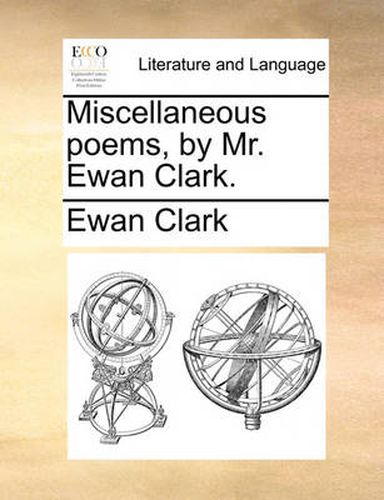 Cover image for Miscellaneous Poems, by Mr. Ewan Clark.