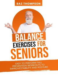 Cover image for Balance Exercises for Seniors: Easy to Perform Fall Prevention Workouts to Improve Stability and Posture