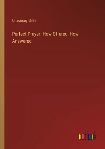 Cover image for Perfect Prayer. How Offered, How Answered