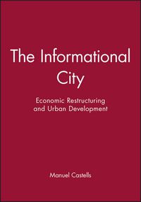 Cover image for The Informational City: Economic Restructuring and Urban Development