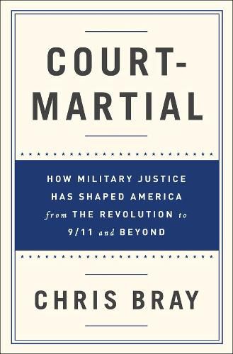 Cover image for Court-Martial: How Military Justice Has Shaped America from the Revolution to 9/11 and Beyond