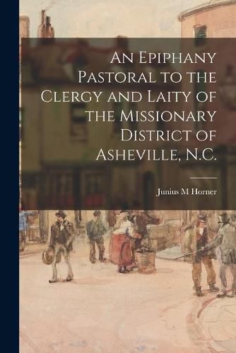 Cover image for An Epiphany Pastoral to the Clergy and Laity of the Missionary District of Asheville, N.C.